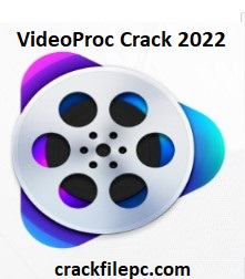 VideoProc Crack 2024 Latest Version